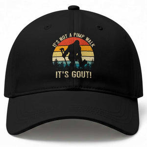 It’s Not A Pimp Walk It’s Gout Baseball Cap Funny Gout Dad Sarcastic Bigfoot TS14 Print Your Wear