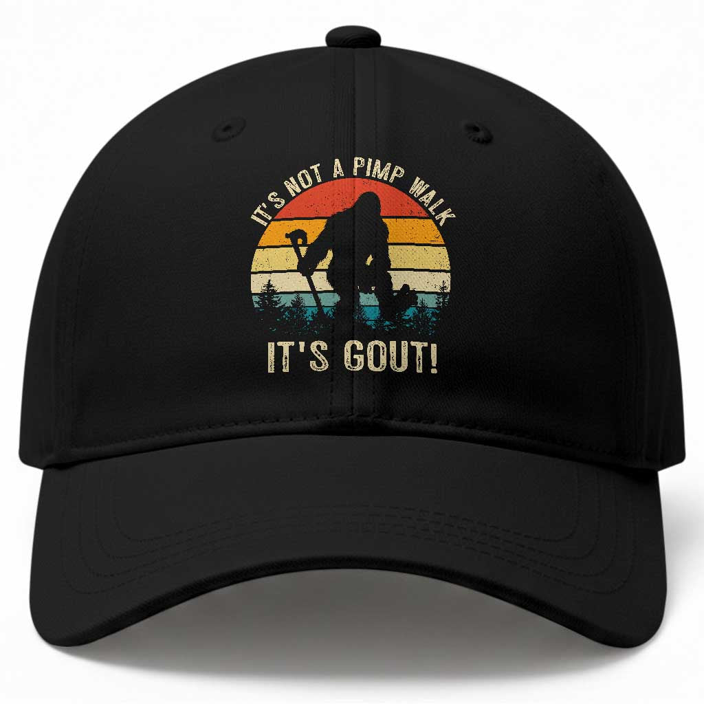It’s Not A Pimp Walk It’s Gout Baseball Cap Funny Gout Dad Sarcastic Bigfoot TS14 Print Your Wear