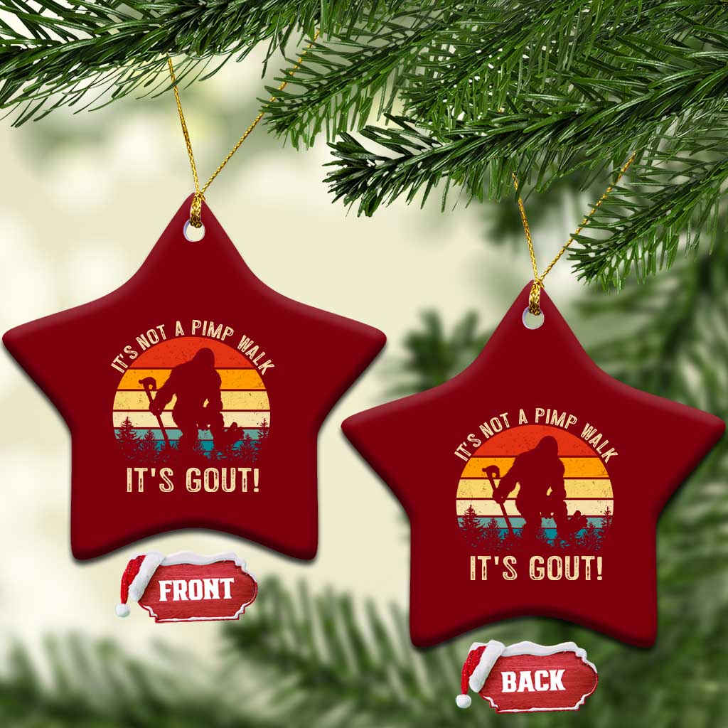 It’s Not A Pimp Walk It’s Gout Ceramic Ornament Funny Gout Dad Sarcastic Bigfoot TS14 Print Your Wear