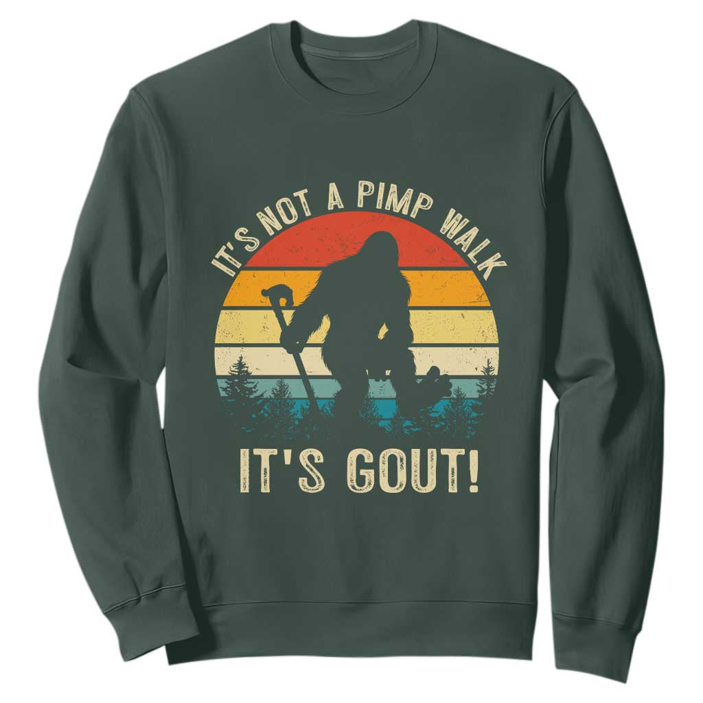 It’s Not A Pimp Walk It’s Gout Sweatshirt Funny Gout Dad Sarcastic Bigfoot TS14 Dark Forest Green Print Your Wear