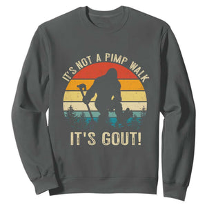 It’s Not A Pimp Walk It’s Gout Sweatshirt Funny Gout Dad Sarcastic Bigfoot TS14 Dark Heather Print Your Wear