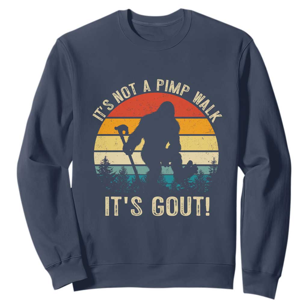 It’s Not A Pimp Walk It’s Gout Sweatshirt Funny Gout Dad Sarcastic Bigfoot TS14 Navy Print Your Wear