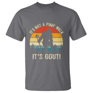 It’s Not A Pimp Walk It’s Gout T Shirt Funny Gout Dad Sarcastic Bigfoot TS14 Charcoal Print Your Wear