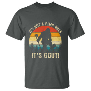 It’s Not A Pimp Walk It’s Gout T Shirt Funny Gout Dad Sarcastic Bigfoot TS14 Dark Heather Print Your Wear