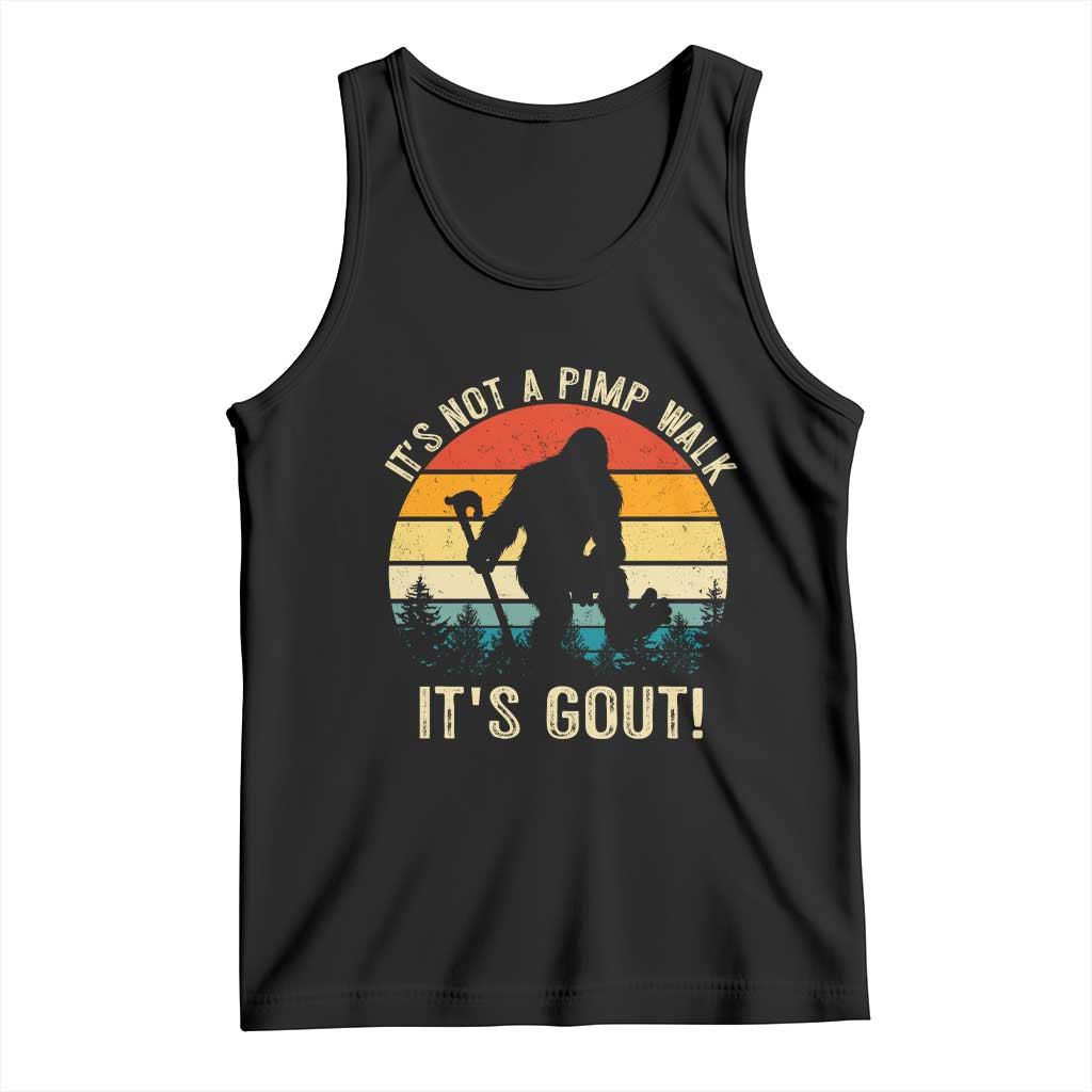 It’s Not A Pimp Walk It’s Gout Tank Top Funny Gout Dad Sarcastic Bigfoot TS14 Black Print Your Wear