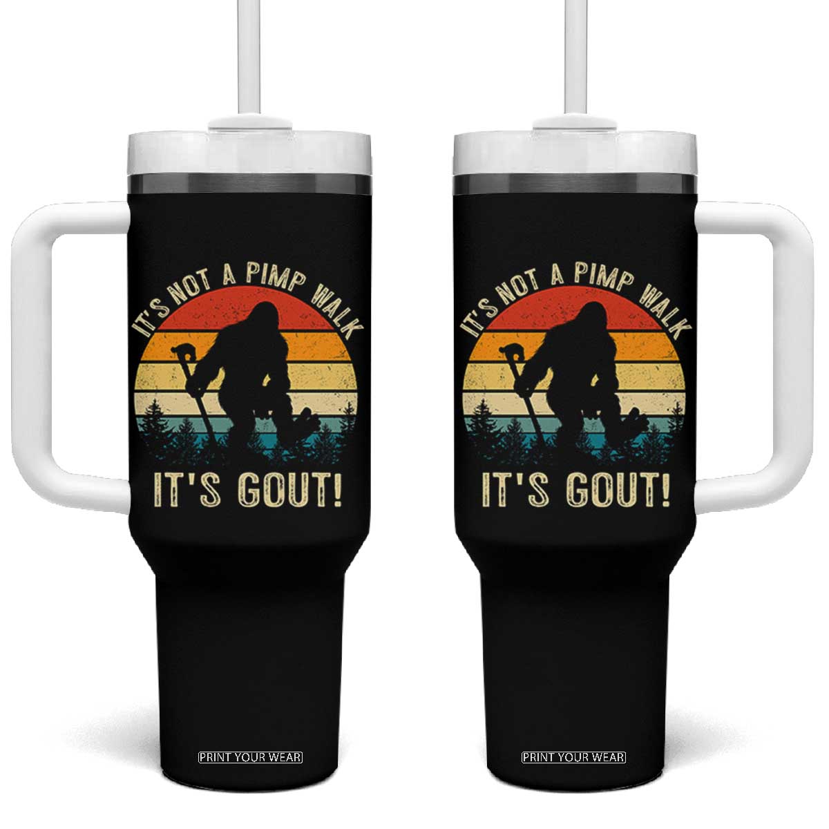 It’s Not A Pimp Walk It’s Gout Tumbler With Handle Funny Gout Dad Sarcastic Bigfoot TS14 One Size: 40 oz Black Print Your Wear