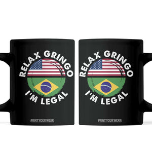 Relax Gringo I'm Legal Brazil Brazilian Immigrant Coffee Mug TS14 Black Print Your Wear
