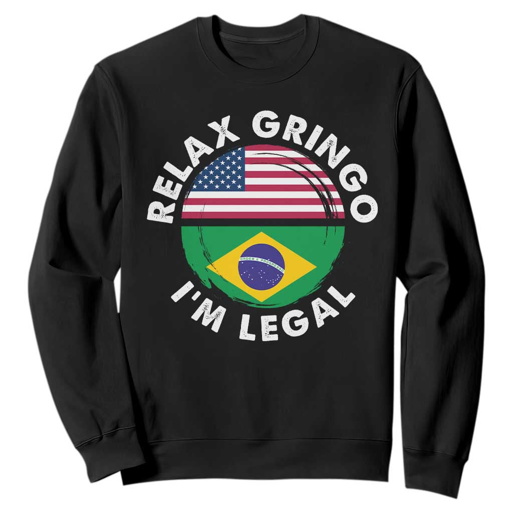 Relax Gringo I'm Legal Brazil Brazilian Immigrant Sweatshirt TS14 Black Print Your Wear