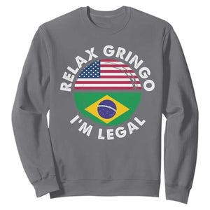 Relax Gringo I'm Legal Brazil Brazilian Immigrant Sweatshirt TS14 Charcoal Print Your Wear