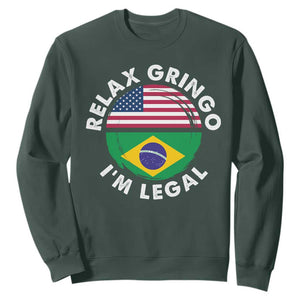 Relax Gringo I'm Legal Brazil Brazilian Immigrant Sweatshirt TS14 Dark Forest Green Print Your Wear