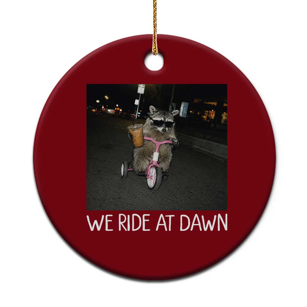 We Ride at Dawn Ceramic Ornament Funny Racoon Riding Tricycle Chaotic Meme TS14 1pc Red Print Your Wear