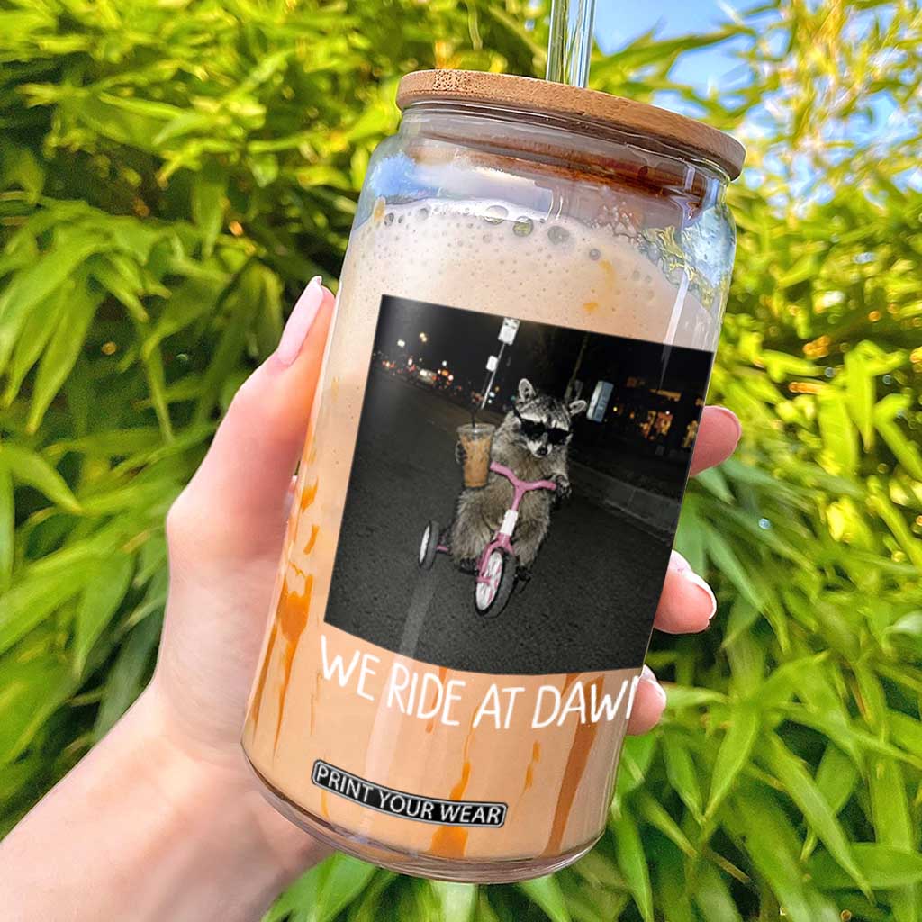 We Ride at Dawn Glass Can Funny Racoon Riding Tricycle Chaotic Meme TS14 Black Print Your Wear