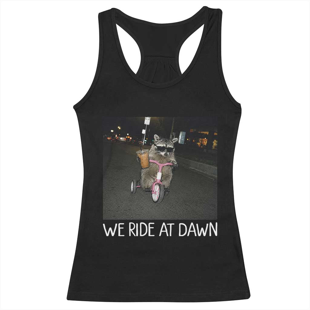 We Ride at Dawn Racerback Tank Top Funny Racoon Riding Tricycle Chaotic Meme TS14 Black Print Your Wear