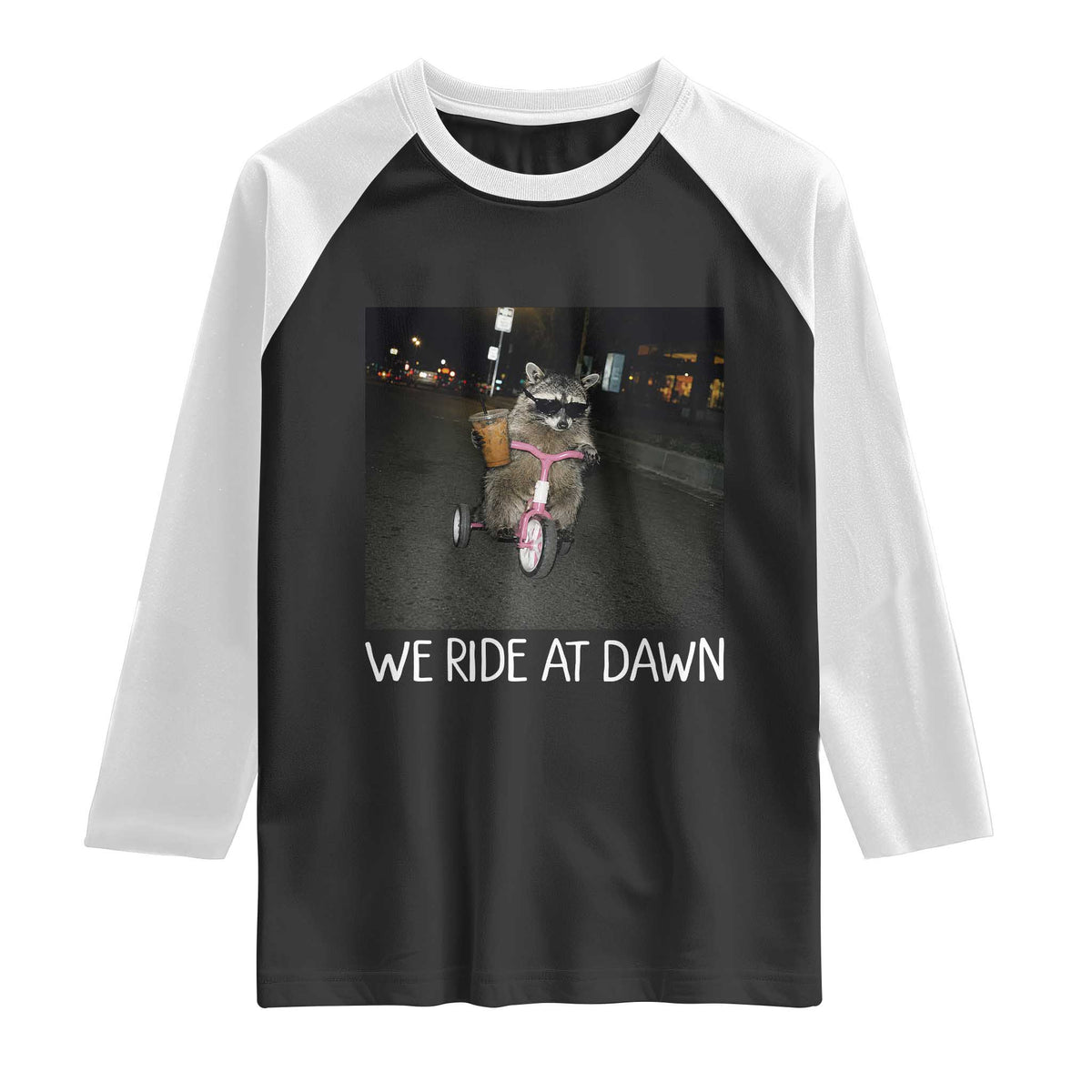 We Ride at Dawn Raglan Shirt Funny Racoon Riding Tricycle Chaotic Meme TS14 Black White Print Your Wear