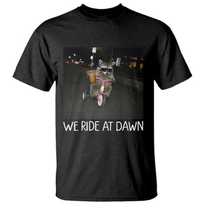 We Ride at Dawn T Shirt Funny Racoon Riding Tricycle Chaotic Meme TS14 Black Print Your Wear