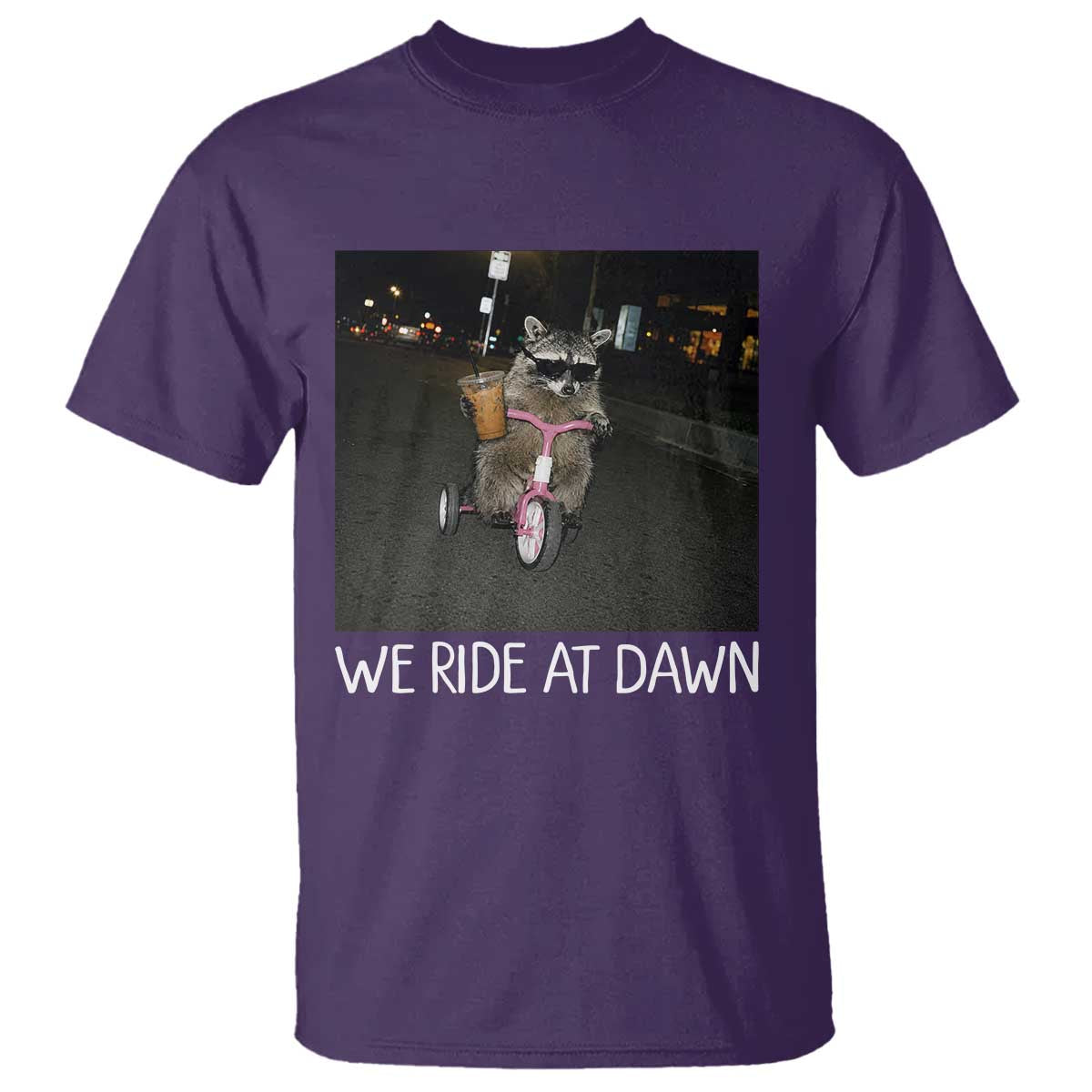 We Ride at Dawn T Shirt Funny Racoon Riding Tricycle Chaotic Meme TS14 Purple Print Your Wear