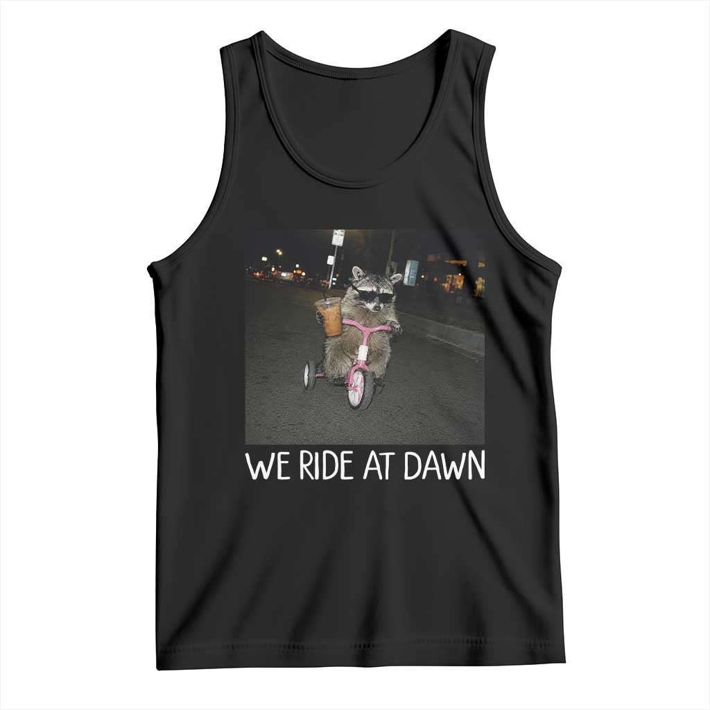 We Ride at Dawn Tank Top Funny Racoon Riding Tricycle Chaotic Meme TS14 Black Print Your Wear