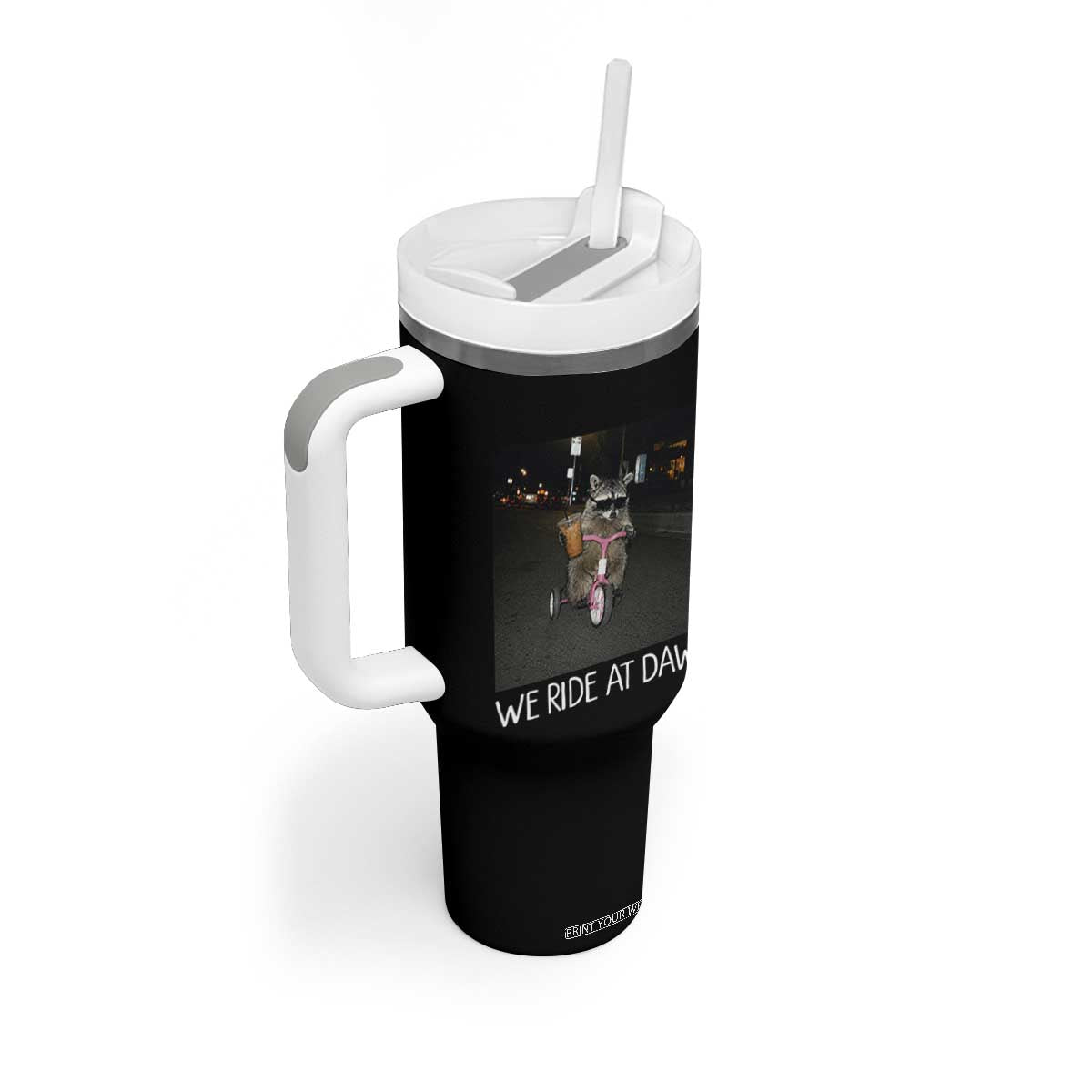We Ride at Dawn Tumbler With Handle Funny Racoon Riding Tricycle Chaotic Meme TS14 Print Your Wear