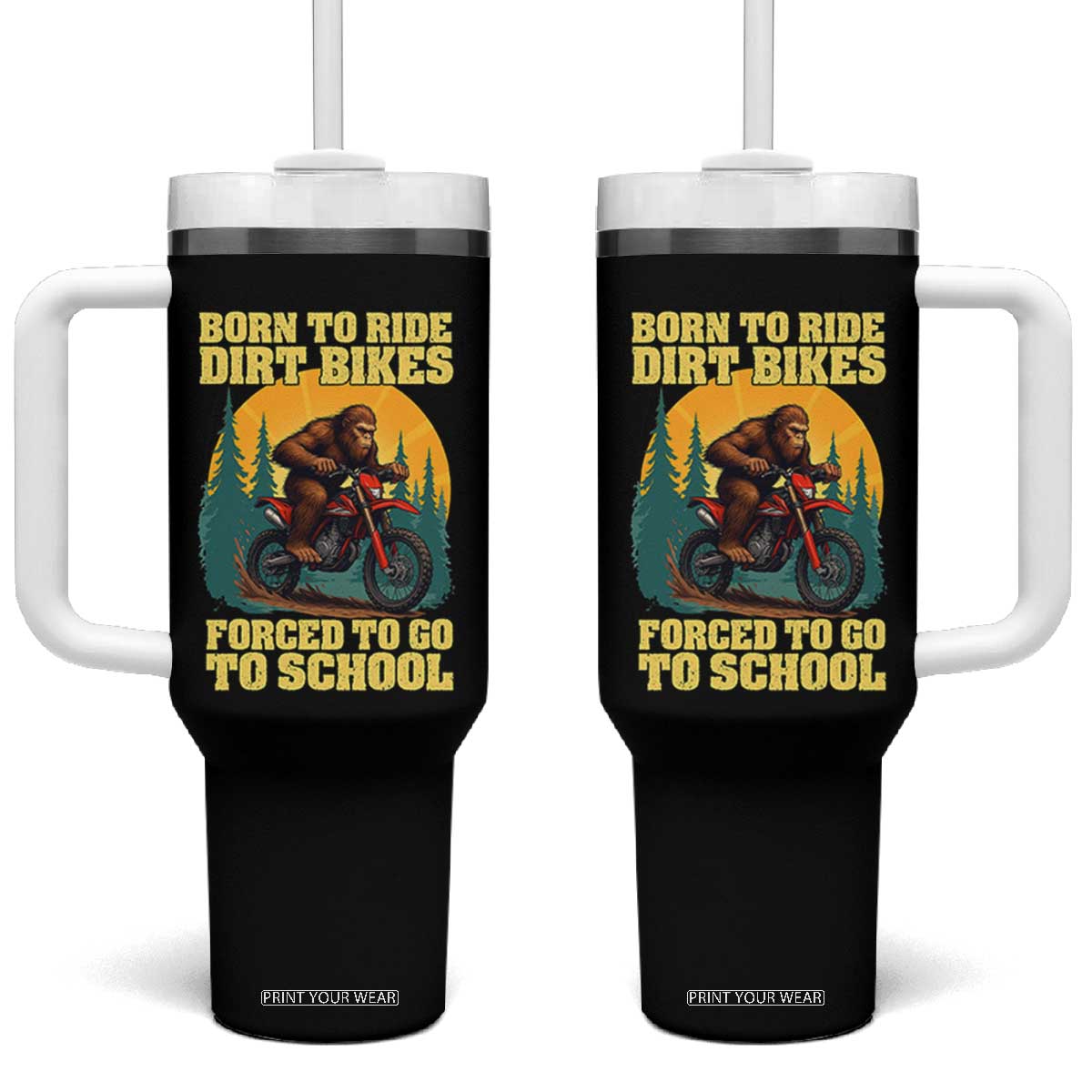 Funny Bigfoot Dirt Bike Tumbler With Handle Born To Ride Dirt Bikes Forced To Go To School TS14 One Size: 40 oz Black Print Your Wear