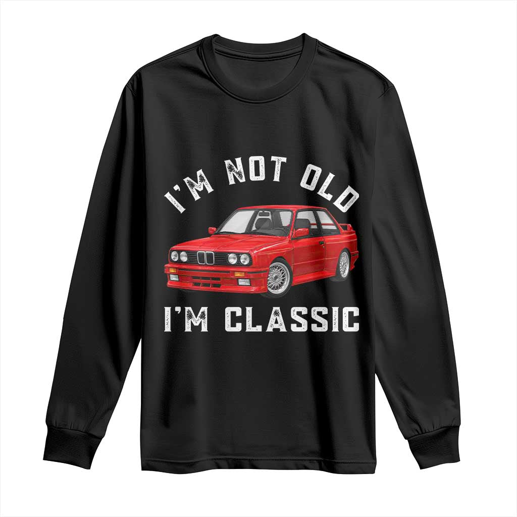 I'm Not Old I'm A Classic Long Sleeve Shirt Vintage 1986 Classic German Performance Car