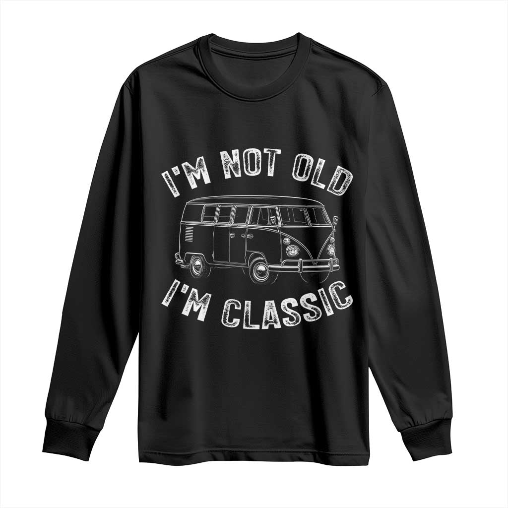 I'm Not Old I'm A Classic Long Sleeve Shirt Vintage 1967 Classic Microbus