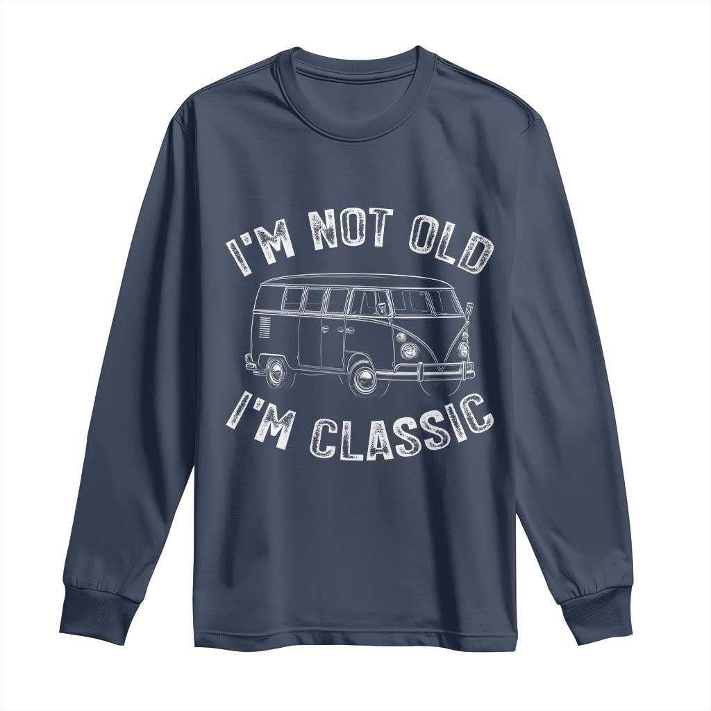 I'm Not Old I'm A Classic Long Sleeve Shirt Vintage 1967 Classic Microbus