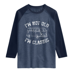 I'm Not Old I'm A Classic Raglan Shirt Vintage 1967 Classic Microbus