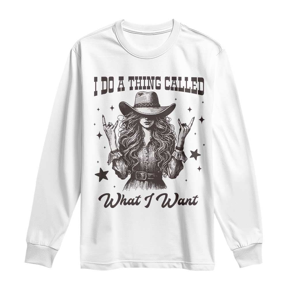 Black Cowgirl Long Sleeve Shirt I Do A Thing Called What I Want TS14 White Print Your Wear