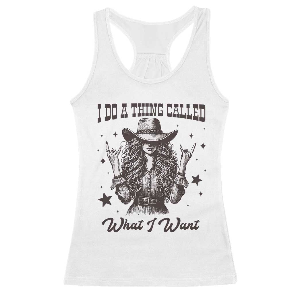 Black Cowgirl Racerback Tank Top I Do A Thing Called What I Want TS14 White Print Your Wear