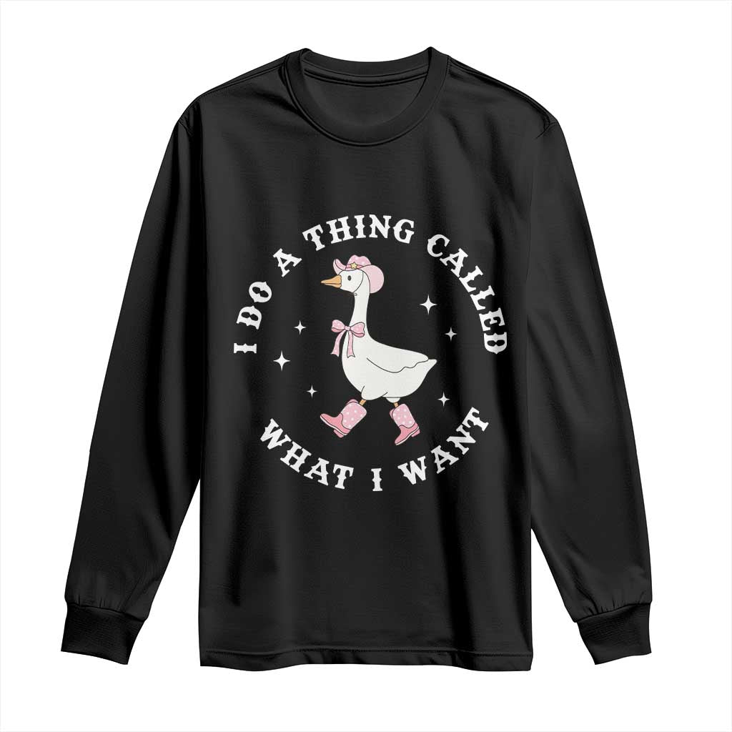 Western Cowgirl Silly Goose Meme Long Sleeve Shirt I Do A Thing Called What I Want TS14 Black Print Your Wear
