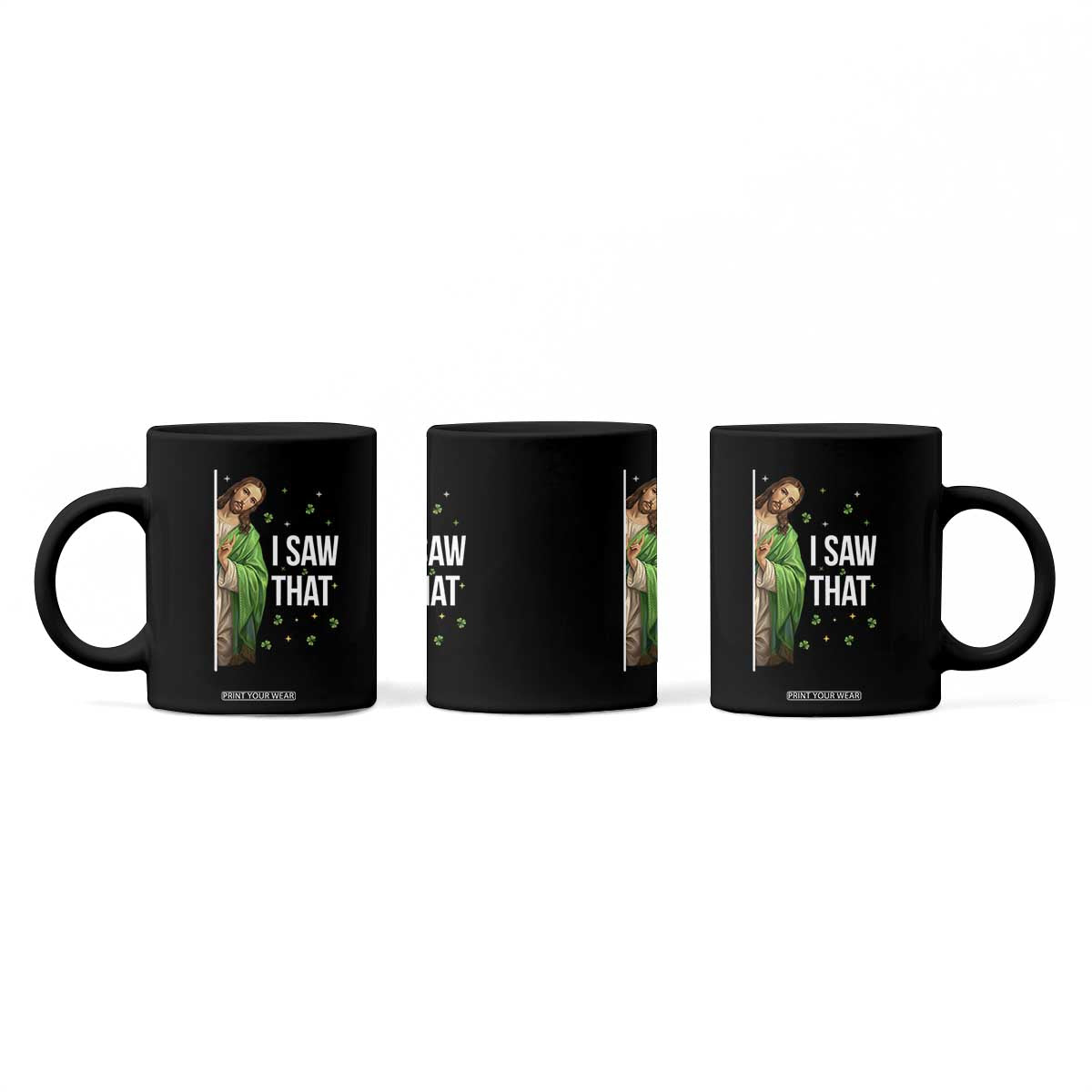 Christian Jesus St Patricks Day Meme Coffee Mug I Saw That TS14 Print Your Wear