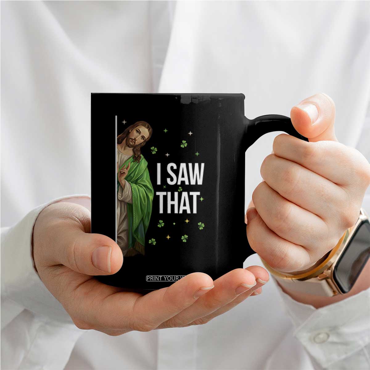 Christian Jesus St Patricks Day Meme Coffee Mug I Saw That TS14 Print Your Wear