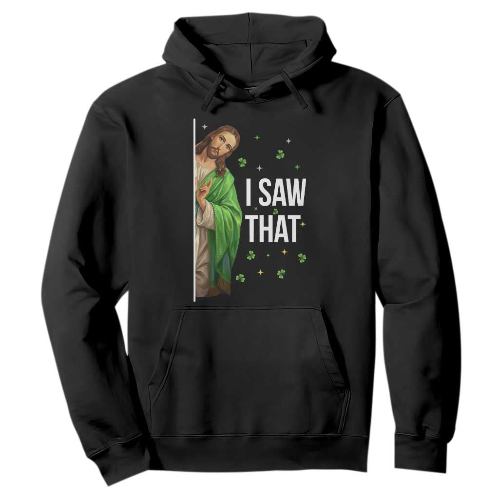 Christian Jesus St Patricks Day Meme Hoodie I Saw That TS14 Black Print Your Wear