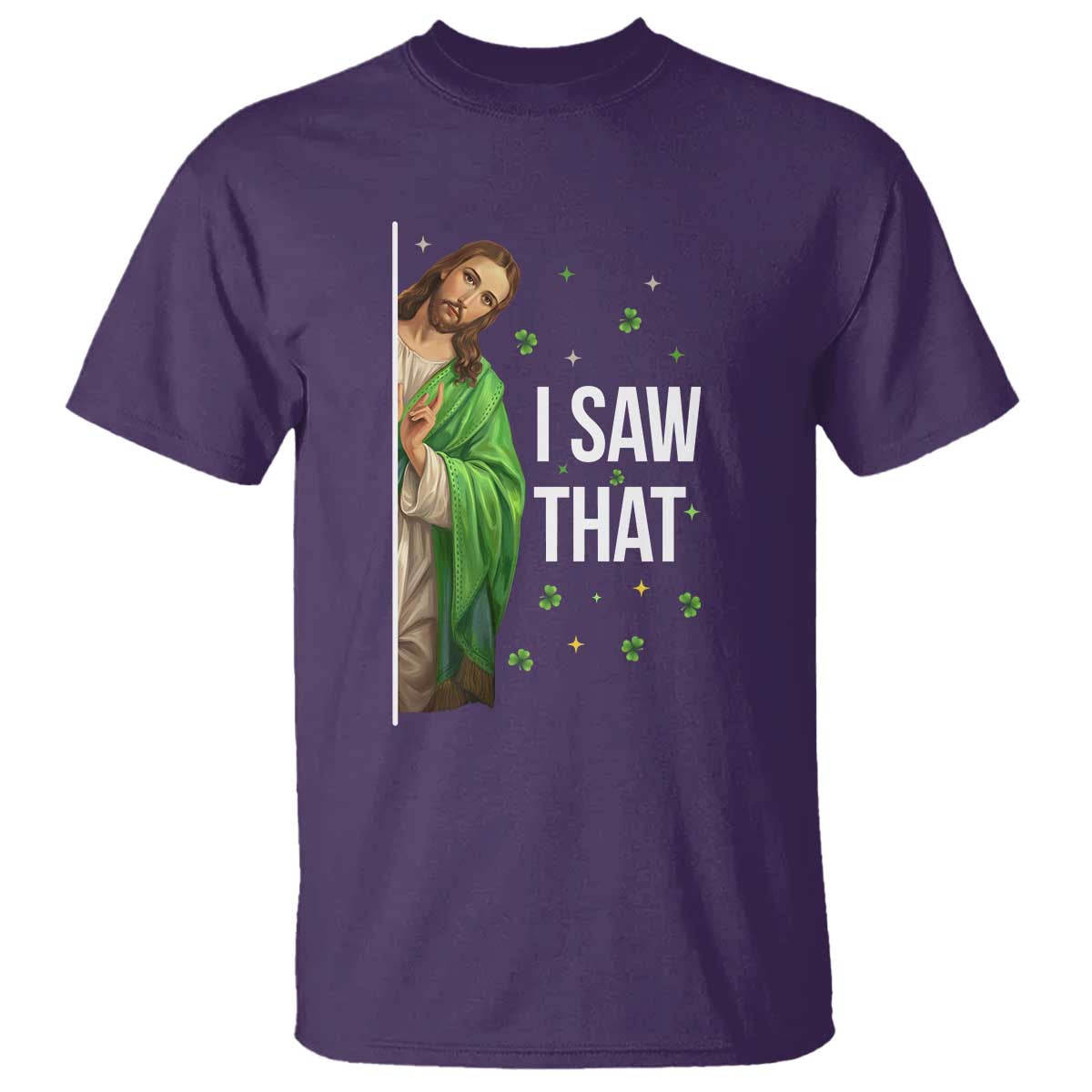 Christian Jesus St Patricks Day Meme T Shirt I Saw That TS14 Purple Print Your Wear