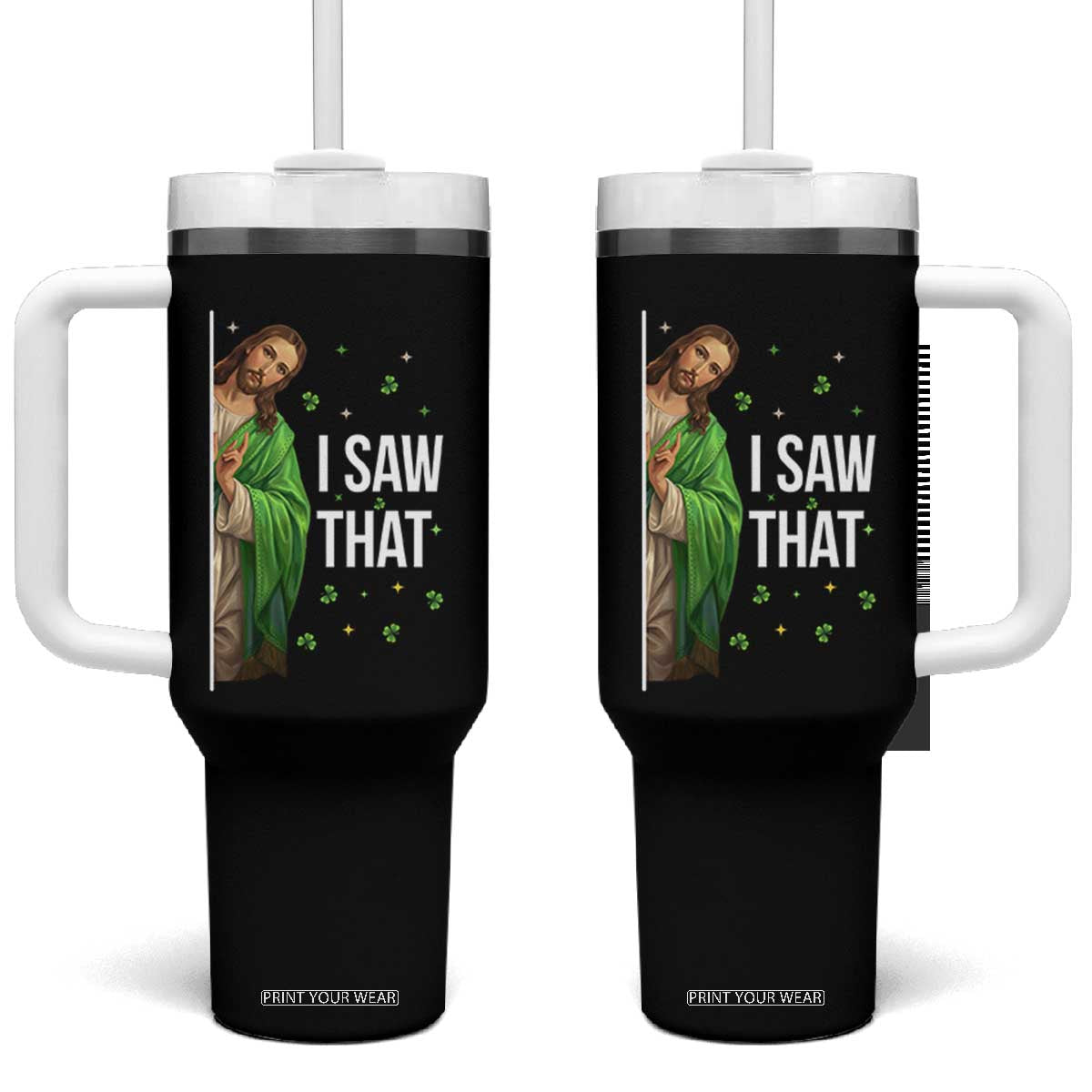 Christian Jesus St Patricks Day Meme Tumbler With Handle I Saw That TS14 One Size: 40 oz Black Print Your Wear