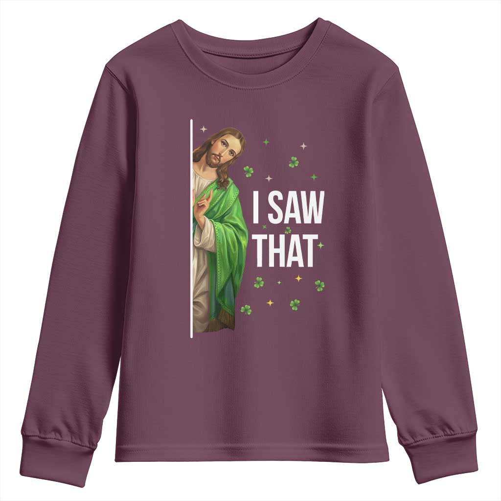 Christian Jesus St Patricks Day Meme Youth Sweatshirt I Saw That TS14 Maroon Print Your Wear