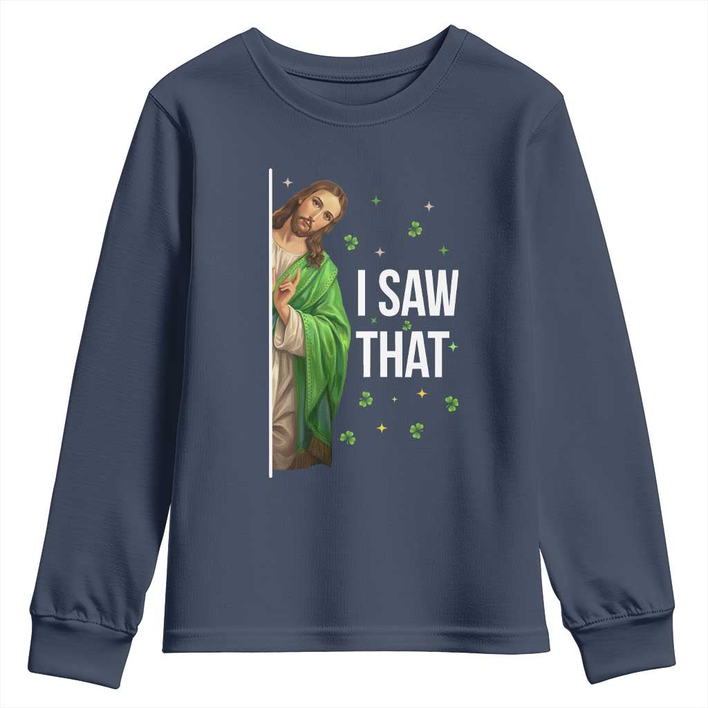 Christian Jesus St Patricks Day Meme Youth Sweatshirt I Saw That TS14 Navy Print Your Wear