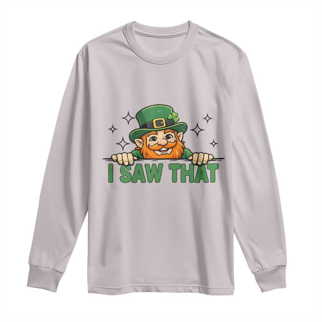 I Saw That Long Sleeve Shirt Funny Leprechaun St Patricks Day Meme TS14 Ice Gray Print Your Wear