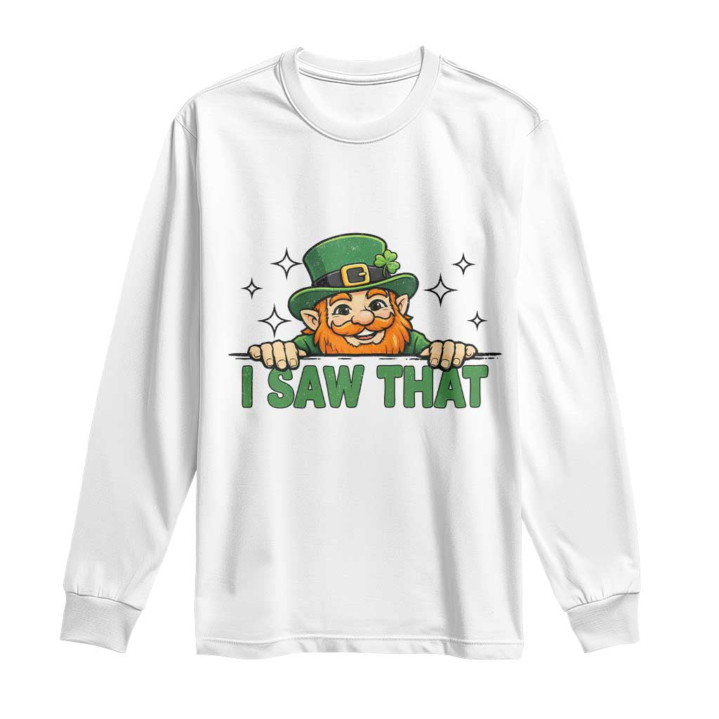 I Saw That Long Sleeve Shirt Funny Leprechaun St Patricks Day Meme TS14 White Print Your Wear