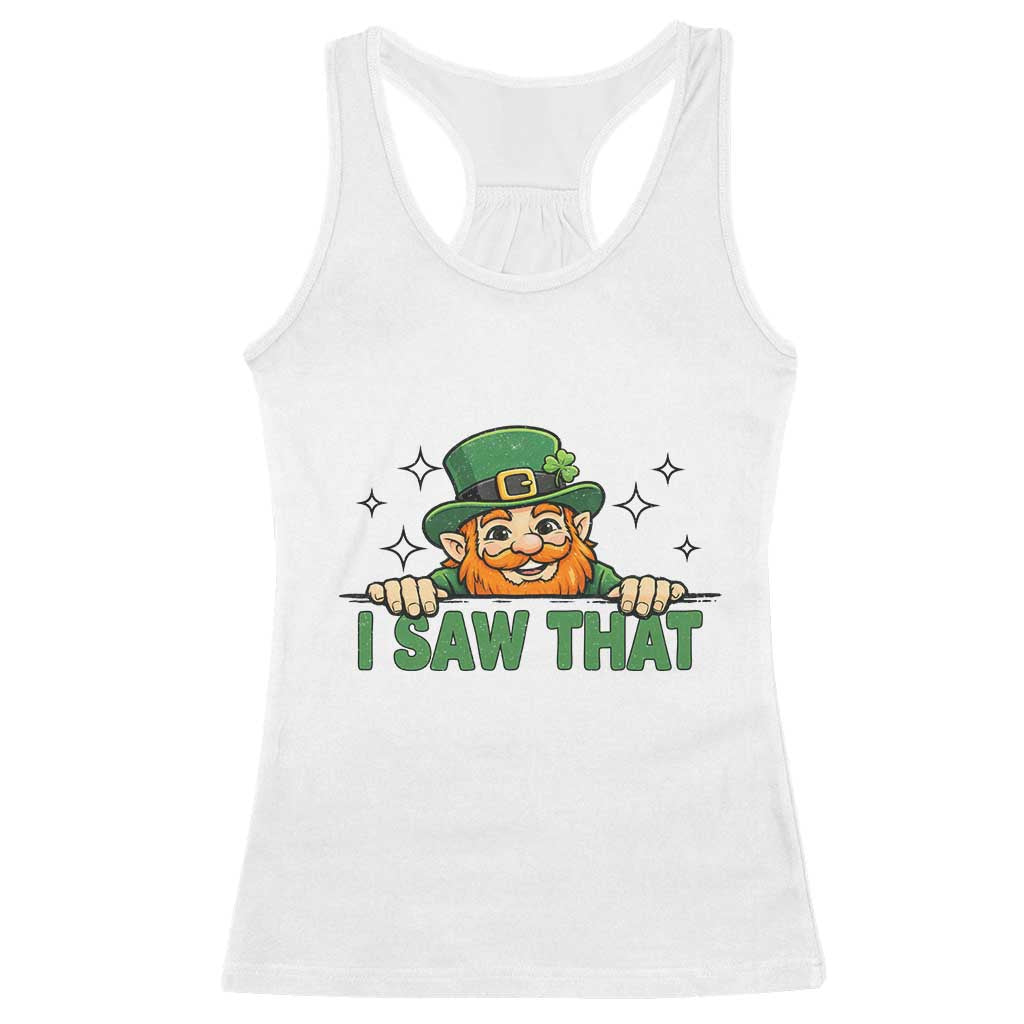 I Saw That Racerback Tank Top Funny Leprechaun St Patricks Day Meme TS14 White Print Your Wear