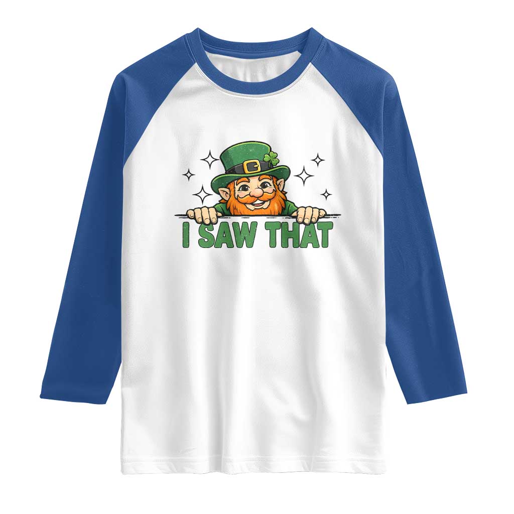 I Saw That Raglan Shirt Funny Leprechaun St Patricks Day Meme TS14 White Royal Print Your Wear