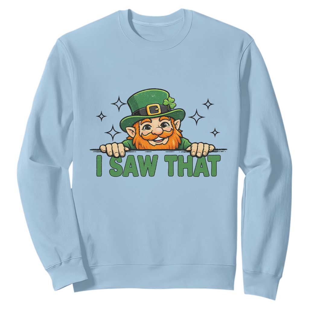 I Saw That Sweatshirt Funny Leprechaun St Patricks Day Meme TS14 Light Blue Print Your Wear