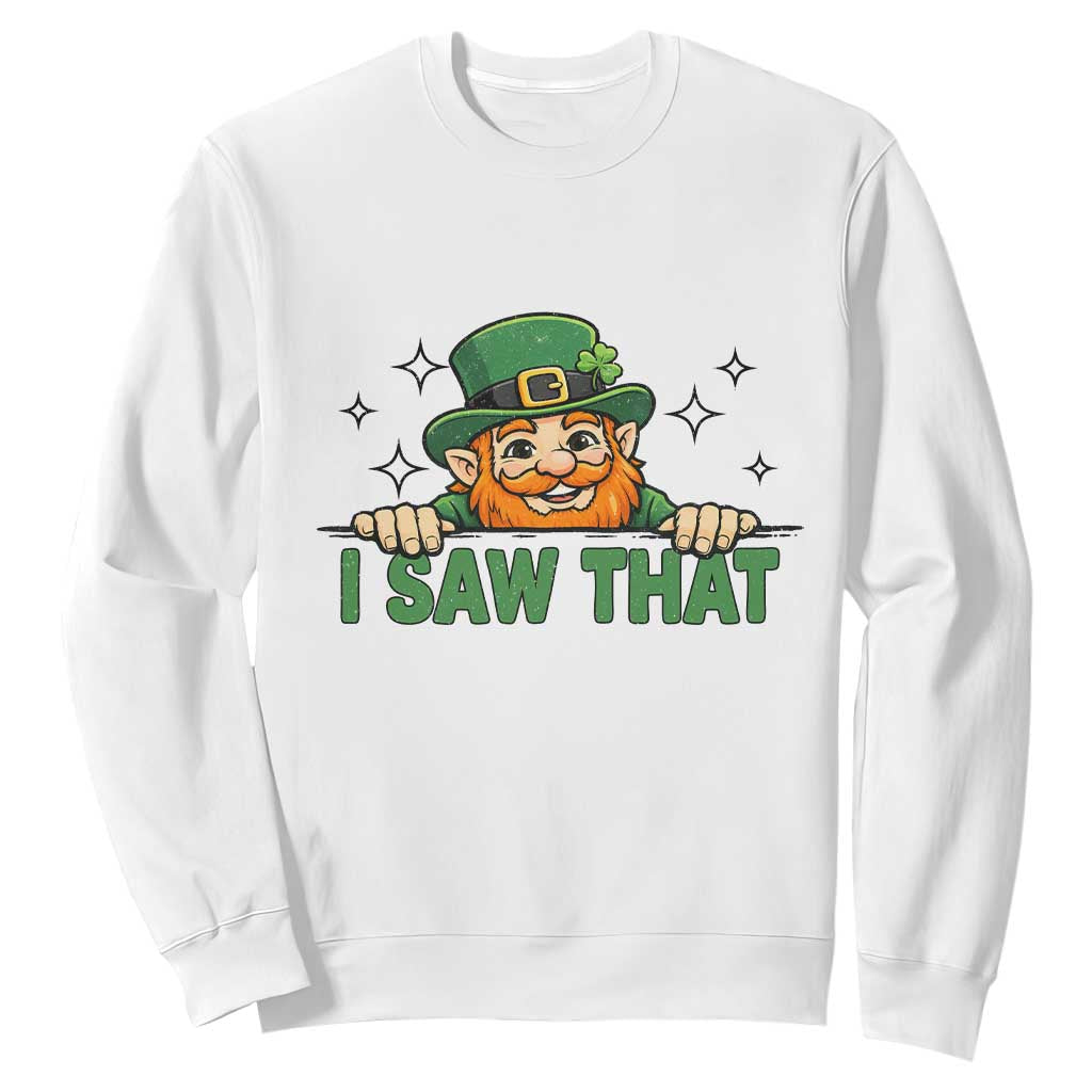 I Saw That Sweatshirt Funny Leprechaun St Patricks Day Meme TS14 White Print Your Wear