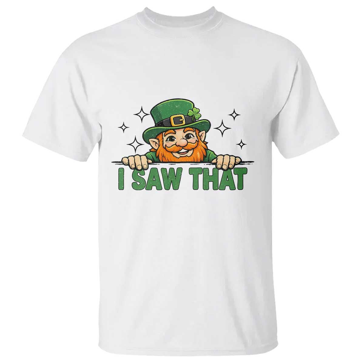I Saw That T Shirt Funny Leprechaun St Patricks Day Meme TS14 White Print Your Wear