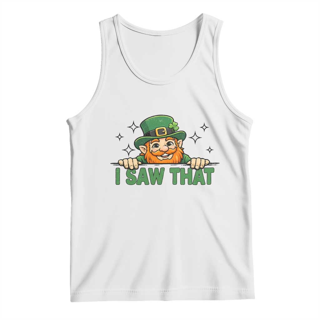 I Saw That Tank Top Funny Leprechaun St Patricks Day Meme TS14 White Print Your Wear