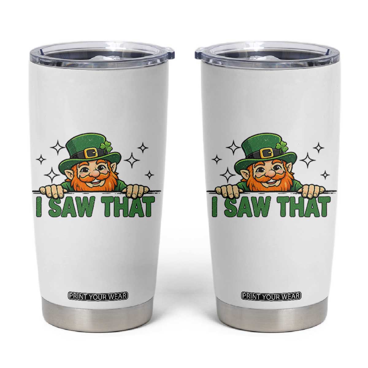 I Saw That Tumbler Cup Funny Leprechaun St Patricks Day Meme TS14 White Print Your Wear
