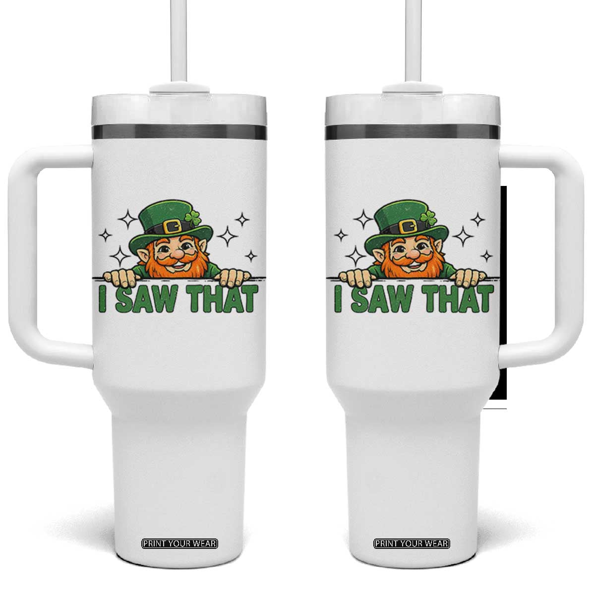 I Saw That Tumbler With Handle Funny Leprechaun St Patricks Day Meme TS14 One Size: 40 oz White Print Your Wear