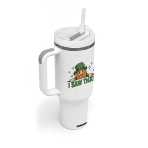 I Saw That Tumbler With Handle Funny Leprechaun St Patricks Day Meme TS14 Print Your Wear