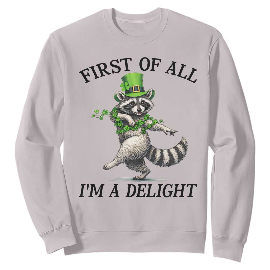 Funny Raccoon St Patricks Day Meme Sweatshirt First Of All I Am Delight TS14 Ice Gray Print Your Wear