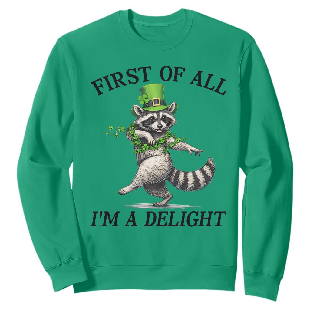 Funny Raccoon St Patricks Day Meme Sweatshirt First Of All I Am Delight TS14 Irish Green Print Your Wear